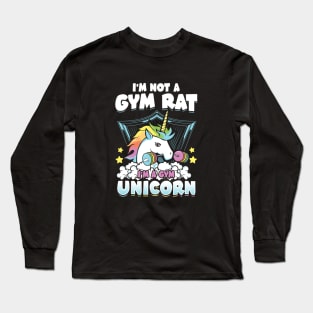 I'm Not A Gym Rat , I'm a Gym Unicorn Long Sleeve T-Shirt